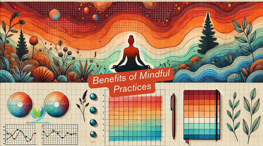 The Benefits of Mindful Practices and How to Integrate Them into Your Daily Routine